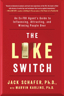 The Like Switch: An Ex-FBI Agent's Guide to Influencing, Attracting, and Winning People Over (The Like Switch #1)