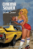 Cinema Sewer Volume 7: The Adults Only Guide to History's Sickest and Sexiest Movies! (Cinema Sewer #7)