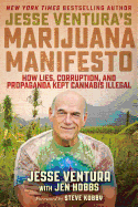 Jesse Ventura's Marijuana Manifesto: How Lies, Corruption, and Propaganda Kept Cannabis Illegal