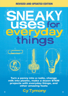 Sneaky Uses for Everyday Things, Revised Edition: Turn a Penny Into a Radio, Change Milk Into Plastic, Make a Dozen Stem Projects with Everyday Things (Sneaky Books)