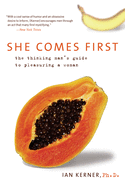 She Comes First: The Thinking Man's Guide to Pleasuring a Woman (Kerner #3)