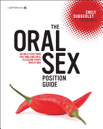 The Oral Sex Position Guide: 69 Wild Positions for Amazing Oral Pleasure Every Which Way