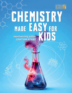 Chemistry Made Easy For Kids: Visual Learning Guide to Middle School Science: Understanding the Periodic Table, Atoms and Molecules (Ages 8-14) (Smart Stem Made Easy for Kids #5)
