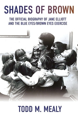 Shades of Brown: The Official Biography of Jane Elliott and the Blue Eyes, Brown Eyes Exercise Paperback Oxford Southern