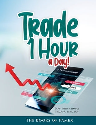 Trade 1 Hour a Day!: Earn with a simple Trading Strategy Paperback Books of Pamex
