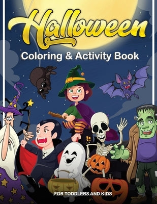 Halloween Coloring and Activity Book For Toddlers and Kids: Halloween Kids Book, coloring books for kids ages 2-4, 4-8 For Boys, Girls and Toddlers Paperback Independently Published