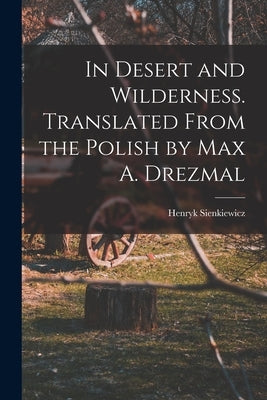 In Desert and Wilderness. Translated From the Polish by Max A. Drezmal Paperback Legare Street Press
