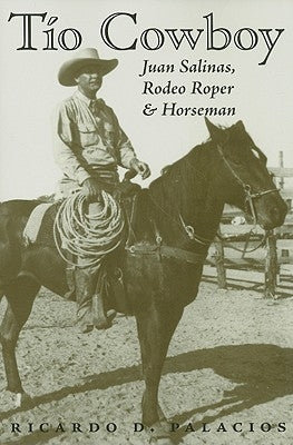 Tío Cowboy, 5: Juan Salinas, Rodeo Roper and Horseman Paperback Texas A&M University Press