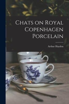 Chats on Royal Copenhagen Porcelain Paperback Legare Street Press