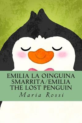Emilia La Oinguina Smarrita/Emilia the Lost Penguin: An Italian/English Dual Language Story Paperback Createspace Independent Publishing Platform