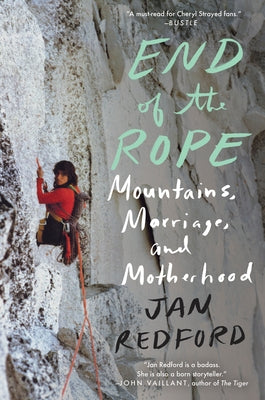 End of the Rope: Mountains, Marriage, and Motherhood Paperback Counterpoint LLC