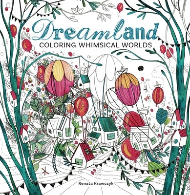 Dreamland: Coloring Whimsical Worlds Paperback Get Creative 6