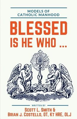 Blessed Is He Who ...: Models of Catholic Manhood Paperback Holy Water Books