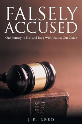 Falsely Accused: Our Journey to Hell and Back With Jesus as Our Guide Paperback Christian Faith Publishing, Inc.