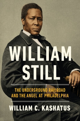 William Still: The Underground Railroad and the Angel at Philadelphia Paperback University of Notre Dame Press