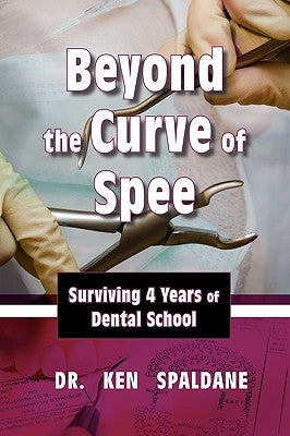 Beyond the Curve of Spee: Surviving Four Years of Dental School Paperback Strategic Book Publishing