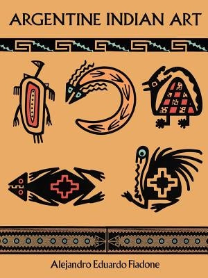 Argentine Indian Art Paperback Dover Publications