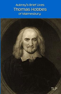 Aubrey's Brief Lives: Thomas Hobbes: With Hobbes's Latin Prose Autobiography, translated by William Duggan Paperback Createspace Independent Publishing Platform