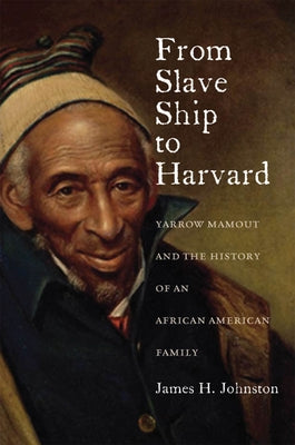 From Slave Ship to Harvard: Yarrow Mamout and the History of an African American Family Paperback Fordham University Press