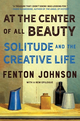 At the Center of All Beauty: Solitude and the Creative Life W. W. Norton & Company
