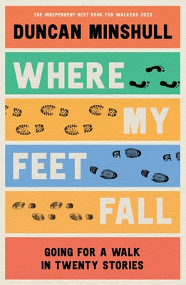 Where My Feet Fall: Going for a Walk in Twenty Stories Paperback William Collins