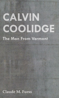 Calvin Coolidge - The Man from Vermont Paperback Fuess Press