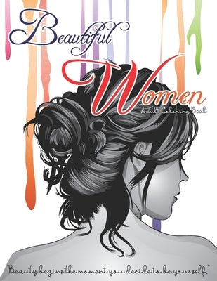 Beautiful Women Adult Coloring Book - Beauty Begins The Moment You Decide To be Yourself: Fantastic Beauties Adults Relaxation Coloring Book to Color Paperback Independently Published