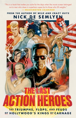 The Last Action Heroes: The Triumphs, Flops, and Feuds of Hollywood's Kings of Carnage Paperback Crown Publishing Group (NY)