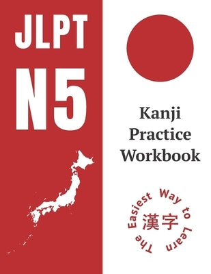 Kanji Practice Workbook: JLPT N5 Kanji Study Notebook: The Easy Way To Learn Kanji Paperback Independently Published