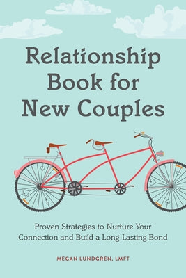 Relationship Book for New Couples: Proven Strategies to Nurture Your Connection and Build a Long-Lasting Bond Paperback Rockridge Press