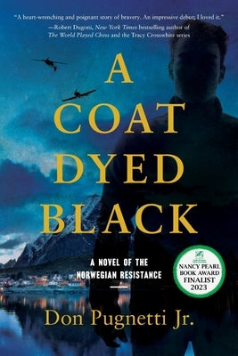 A Coat Dyed Black: A Novel of the Norwegian Resistance by Pugnetti, Don, Jr.