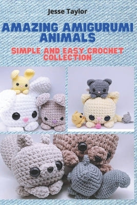Amazing Amigurumi Animals: Simple and Easy Crochet Collection Paperback Independently Published