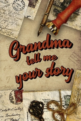 Grandma Tell Me Your Story: Book to be completed by your Grandmother - More than 80 questions to find out about her life - Space to write, paste p Independently Published