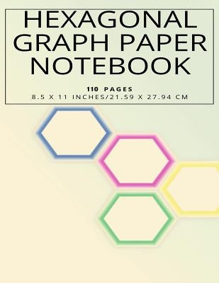 Hexagonal Graph Paper Notebook, 110 pages 8.5 x 11 inches, 21.59 x 27.94 cm Paperback Independently Published