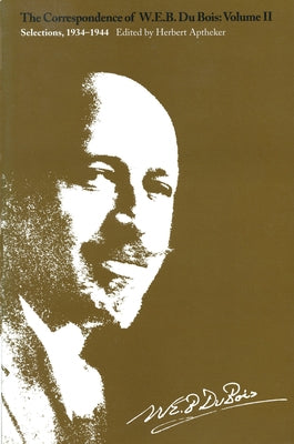 The Correspondence of W.E.B. Du Bois, Volume II: Selections, 1934-1944 Paperback University of Massachusetts Press