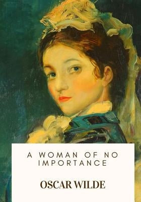 A Woman of No Importance Paperback Createspace Independent Publishing Platform
