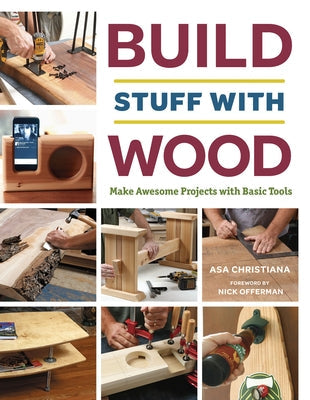 Build Stuff with Wood: Make Awesome Projects with Basic Tools Taunton Press