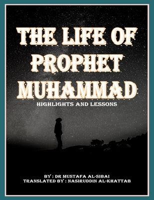 The Life Of Prophet MUHAMMAD Highlights and Lessons: معالم و دروس حيا Paperback Independently Published