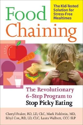 Food Chaining: The Proven 6-Step Plan to Stop Picky Eating, Solve Feeding Problems, and Expand Your Child's Diet Da Capo Lifelong Books