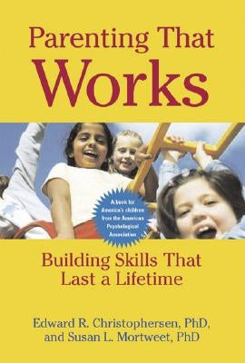 Parenting That Works: Building Skills That Last a Lifetime Paperback American Psychological Association (APA)