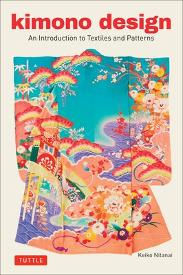 Kimono Design: An Introduction to Textiles and Patterns Paperback Tuttle Publishing