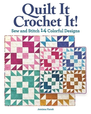 Quilt It, Crochet It!: Sew and Stitch 14 Colorful Designs Paperback Landauer (IL)