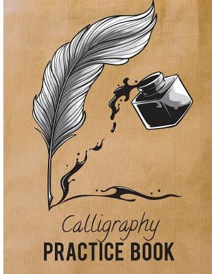 Calligraphy Practice Book: Beginner Practice Workbook 3Sections Angles Line, Straight Line, Dual Brush Pens Paperback Createspace Independent Publishing Platform