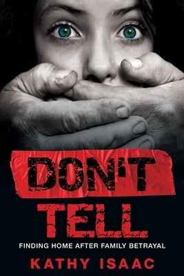 Don't Tell: Finding Home after Family Betrayal Paperback Word Alive Press