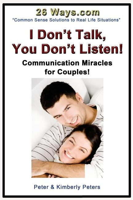I Don't Talk, You Don't Listen!: Communication Miracles for Couples Paperback Createspace Independent Publishing Platform