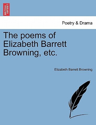The Poems of Elizabeth Barrett Browning, Etc. Paperback British Library, Historical Print Editions