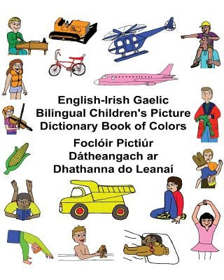 English-Irish Gaelic Bilingual Children's Picture Dictionary Book of Colors Foclóir Pictiúr Dátheangach ar Dhathanna do Leanaí Paperback Createspace Independent Publishing Platform