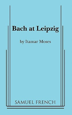 Bach at Leipzig Paperback Samuel French, Inc.