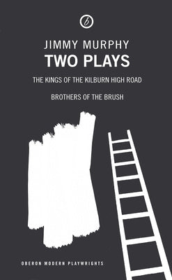 Two Plays: The Kings of the Kilburn High Road/Brothers of the Brush Paperback Bloomsbury Publishing PLC