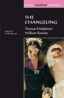 The Changeling: Thomas Middleton & William Rowley Paperback Manchester University Press
